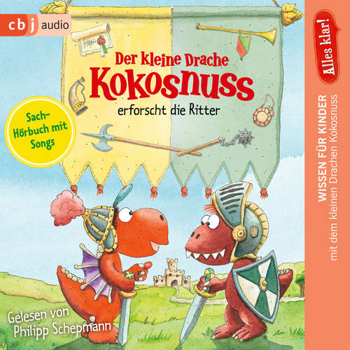 Hoerbuch Alles klar! Der kleine Drache Kokosnuss erforscht die Ritter - Ingo Siegner - Philipp Schepmann