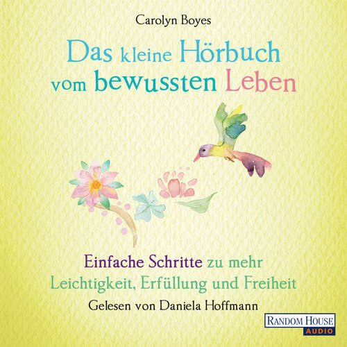 Hoerbuch Das kleine Hör-Buch vom bewussten Leben - Carolyn Boyes - Daniela Hoffmann