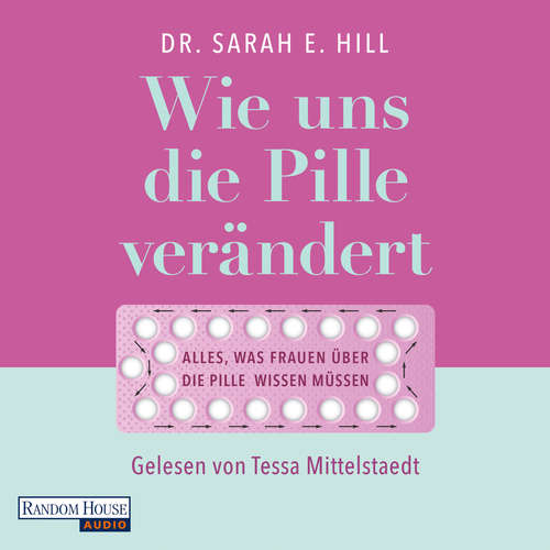 Hoerbuch Wie uns die Pille verändert - Sarah E. Hill - Tessa Mittelstaedt