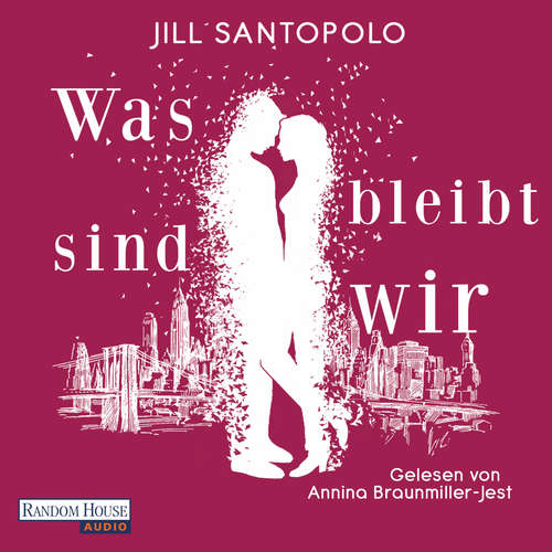 Hoerbuch Was bleibt, sind wir - Jill Santopolo - Annina Braunmiller-Jest