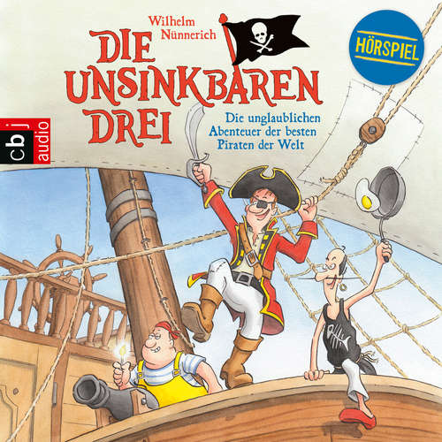 Hoerbuch Die Unsinkbaren Drei - Die unglaublichen Abenteuer der besten Piraten der Welt - Wilhelm Nünnerich - Klaus Schweizer