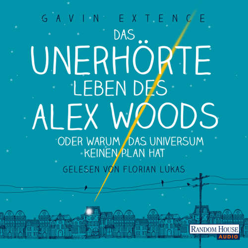 Hoerbuch Das unerhörte Leben des Alex Woods oder warum das Universum keinen Plan hat - Gavin Extence - Florian Lukas