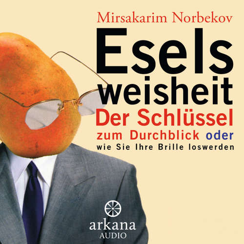 Hoerbuch Eselsweisheit - Mirsakarim Norbekov - Helge Heynold
