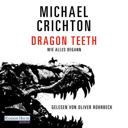 Hoerbuch Dragon Teeth – Wie alles begann - Michael Crichton - Oliver Rohrbeck