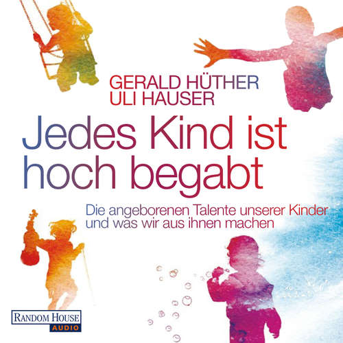 Hoerbuch Jedes Kind ist hoch begabt - Gerald Hüther - Philipp Schepmann