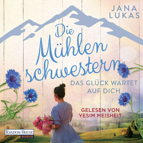Hoerbuch Die Mühlenschwestern - Das Glück wartet auf dich (3) - Jana Lukas - Yeşim Meisheit