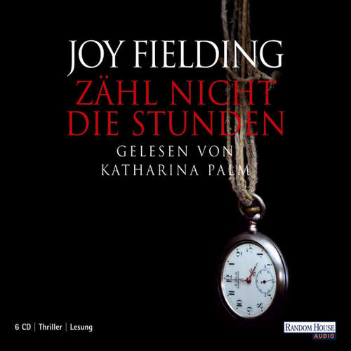 Hoerbuch Zähl nicht die Stunden - Joy Fielding - Katharina Palm