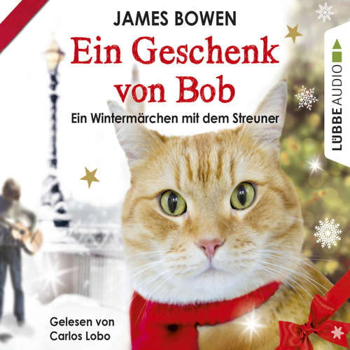 Hoerbuch Ein Geschenk von Bob - Ein Wintermärchen mit dem Streuner - James Bowen - Carlos Lobo Hoerbuch Ein Geschenk von Bob - Ein Wintermärchen mit dem Streuner - James Bowen - Carlos Lobo