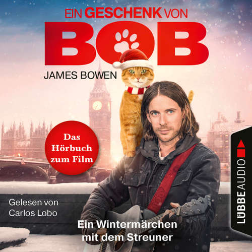Hoerbuch Ein Geschenk von Bob - Ein Wintermärchen mit dem Streuner - James Bowen - Carlos Lobo