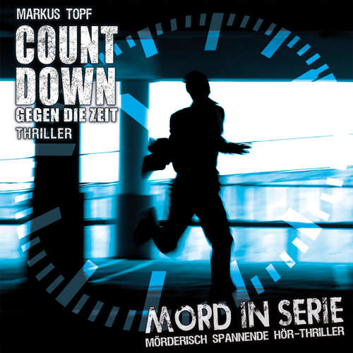 Hoerbuch Mord in Serie, Folge 19: Countdown - Gegen die Zeit - Markus Topf - Jürgen Thormann Hoerbuch Mord in Serie, Folge 19: Countdown - Gegen die Zeit - Markus Topf - Jürgen Thormann