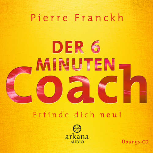 Hoerbuch Der 6 Minuten Coach - Erfinde dich neu - Pierre Franckh - Pierre Franckh