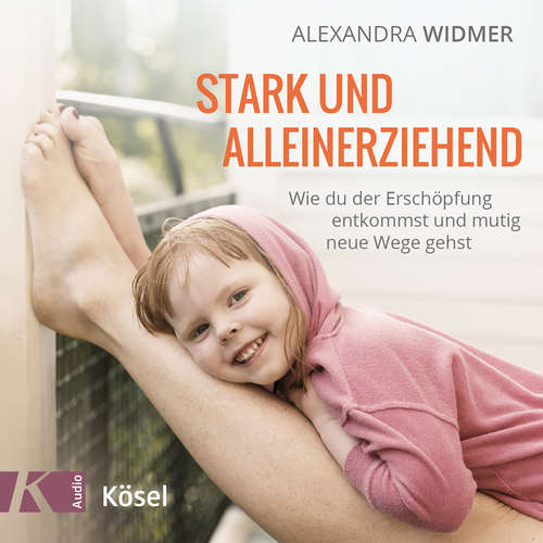 Hoerbuch Stark und alleinerziehend - Alexandra Widmer - Karin Schumacher