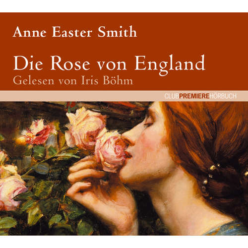 Hoerbuch Die Rose von England - Anne Easter Smith - Iris Böhm