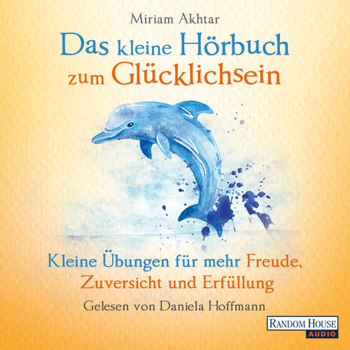 Hoerbuch Das kleine Hör-Buch zum Glücklichsein - Miriam Akhtar - Daniela Hoffmann