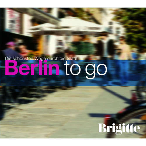 Hoerbuch BRIGITTE - Berlin to go - Martin Nusch - Katrin Schiefelbein