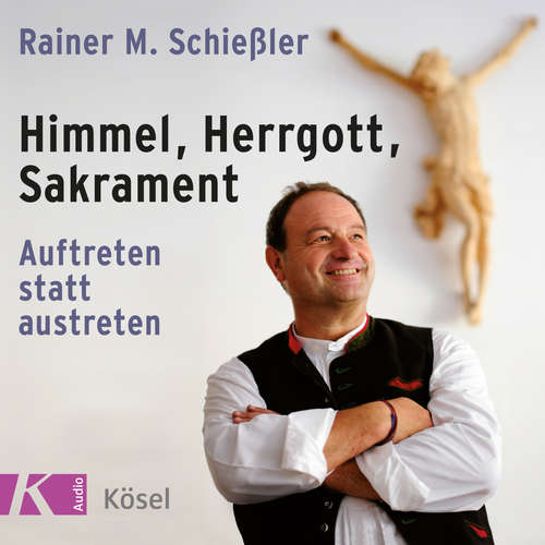 Hoerbuch Himmel, Herrgott, Sakrament - Rainer M. Schießler - Rainer M. Schießler