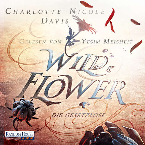 Hoerbuch Wild Flower - Die Gesetzlose - Charlotte Nicole Davis - Yeşim Meisheit