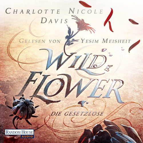Hoerbuch Wild Flower - Die Gesetzlose - Charlotte Nicole Davis - YeÅŸim Meisheit