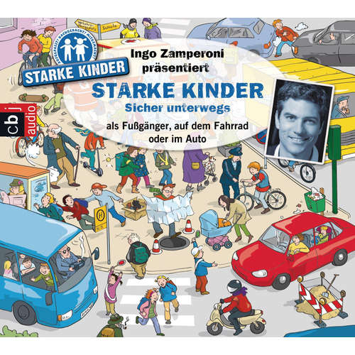 Hoerbuch Ingo Zamperoni präsentiert: Starke Kinder: Sicher unterwegs – als Fußgänger, auf dem Fahrrad oder im Auto - Oliver Versch - Katharina Gast