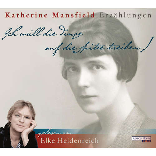 Hoerbuch "Ich will die Dinge auf die Spitze treiben!" - Katherine Mansfield - Elke Heidenreich