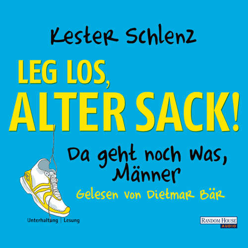 Hoerbuch Leg los, alter Sack! - Kester Schlenz - Dietmar Bär