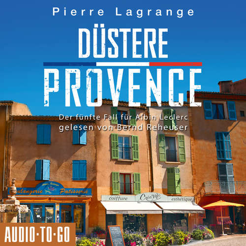 Hoerbuch Düstere Provence - Der fünfte Fall für Albin Leclerc, 5 - Pierre Lagrange - Bernd Reheuser