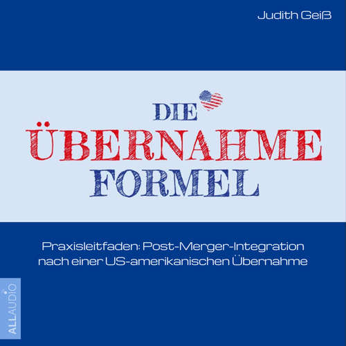 Hoerbuch Die Übernahme-Formel: Praxisleitfaden: Post-Merger-Integration nach einer US-amerikanischen Übernahme - Judith Geiß - Julia Conte