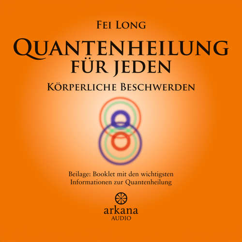 Hoerbuch Quantenheilung für jeden - Körperliche Beschwerden - Fei Long - Fei Long