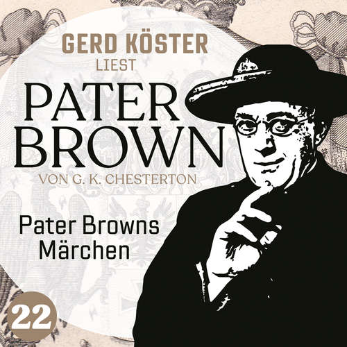 Hoerbuch Pater Browns Märchen - Gerd Köster liest Pater Brown, Band 22 - Gilbert Keith Chesterton - Gerd Köster