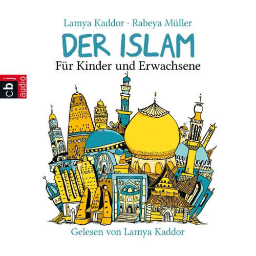 Hoerbuch Der ISLAM – Für Kinder und Erwachsene - Lamya Kaddor - Lamya Kaddor
