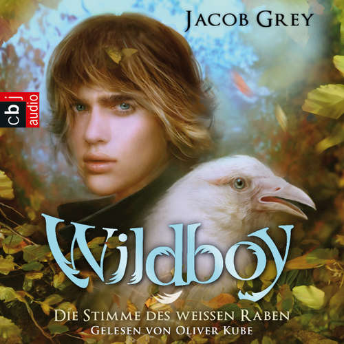 Hoerbuch Wildboy - Die Stimme des weißen Raben - Jacob Grey - Oliver Kube