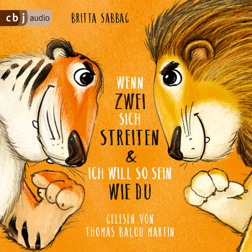 Hoerbuch Tiger und Löwe. Wenn zwei sich streiten und Ich will so sein wie du - Britta Sabbag - Thomas Balou Martin