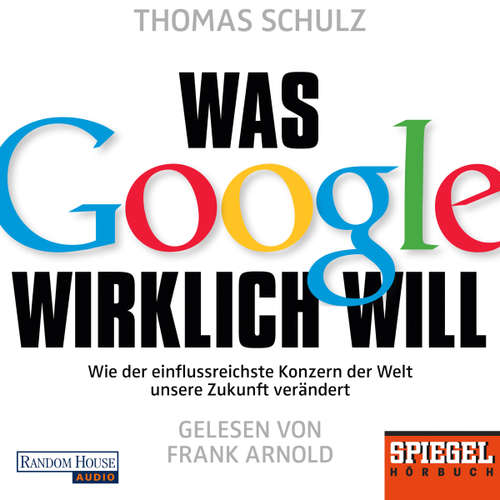 Hoerbuch Was Google wirklich will - Thomas Schulz - Frank Arnold