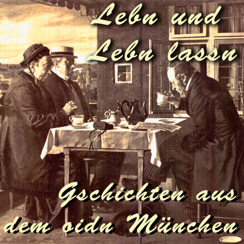 Hoerbuch Lebn und Lebn lassn - Gschichten aus dem oidn München - Julius Kreis - Gerhard Acktun Hoerbuch Lebn und Lebn lassn - Gschichten aus dem oidn München - Julius Kreis - Gerhard Acktun