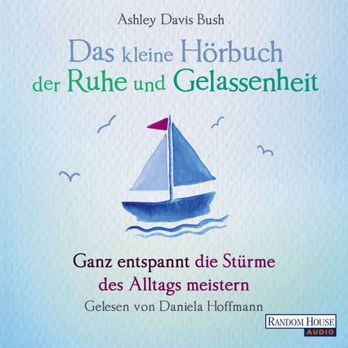 Hoerbuch Das kleine Hör-Buch der Ruhe und Gelassenheit - Ashley Davis Bush - Daniela Hoffmann