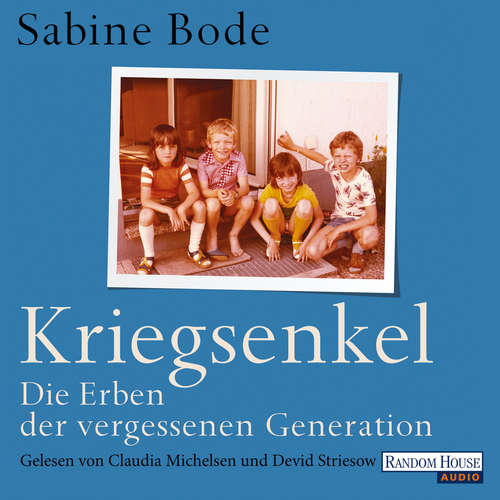 Hoerbuch Kriegsenkel: Die Erben der vergessenen Generation - Sabine Bode - Claudia Michelsen
