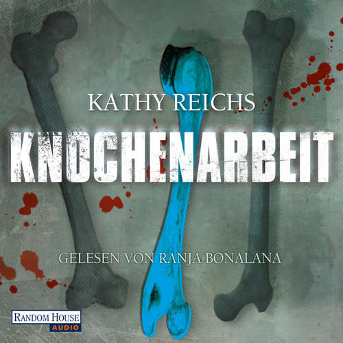 Hoerbuch Knochenarbeit - Kathy Reichs - Ranja Bonalana