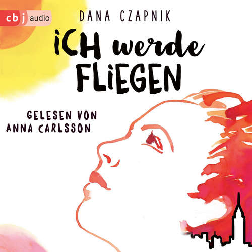 Hoerbuch Ich werde fliegen - Dana Czapnik - Anna Carlsson
