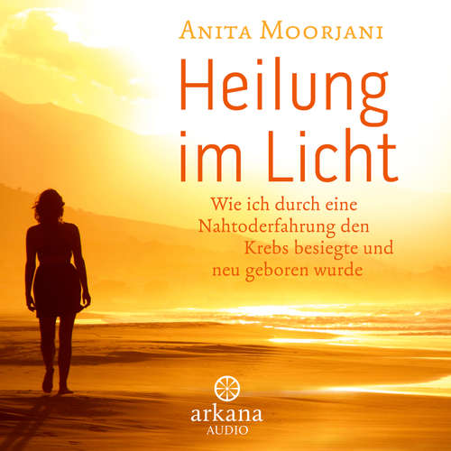 Hoerbuch Heilung im  Licht - Anita Moorjani - Nina West