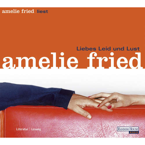 Hoerbuch Liebes Leid und Lust - Amelie Fried - Amelie Fried