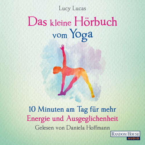 Hoerbuch Das kleine Hör-Buch vom Yoga - Lucy Lucas - Daniela Hoffmann