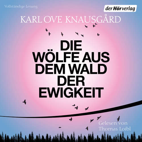 Hoerbuch Die Wölfe aus dem Wald der Ewigkeit - Karl Ove Knausgård - Thomas Loibl