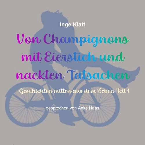 Hoerbuch Von Champignons mit Eierstich und nackten Tatsachen - Inge Klatt - Anke Haas