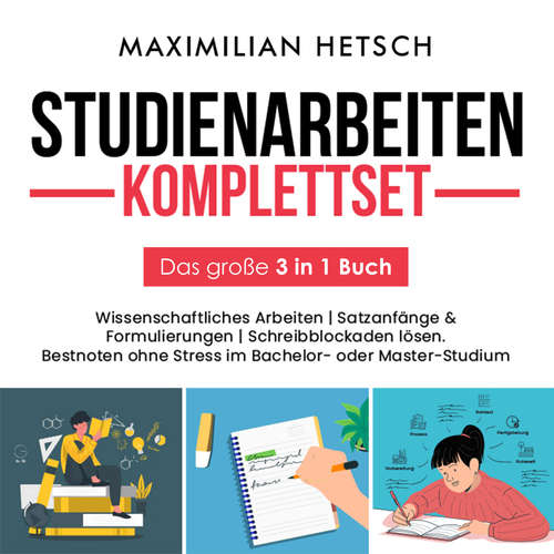 Hoerbuch Studienarbeiten Komplettset – Das große 3 in 1 Buch: Wissenschaftliches Arbeiten | Satzanfänge & Formulierungen | Schreibblockaden lösen. Bestnoten ohne Stress im Bachelor- oder Master-Studium - Maximilian Hetsch - Freerk Reeder