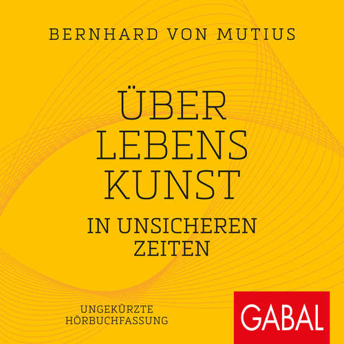 Hoerbuch Über Lebenskunst in unsicheren Zeiten - Bernhard von Mutius - Andreas Falk