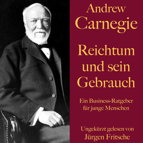 Hoerbuch Andrew Carnegie: Reichtum und sein Gebrauch - Andrew Carnegie - Jürgen Fritsche