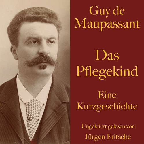 Hoerbuch Guy de Maupassant: Das Pflegekind - Guy de Maupassant - Jürgen Fritsche