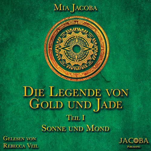 Hoerbuch Die Legende von Gold und Jade 1: Sonne und Mond - Mia Jacoba - Rebecca Veil