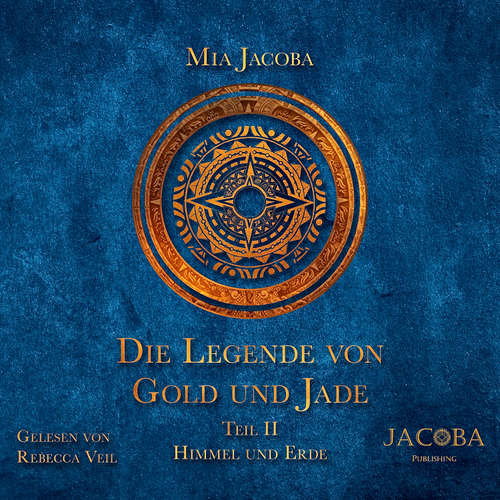 Hoerbuch Die Legende von Gold und Jade 2: Himmel und Erde - Mia Jacoba - Rebecca Veil