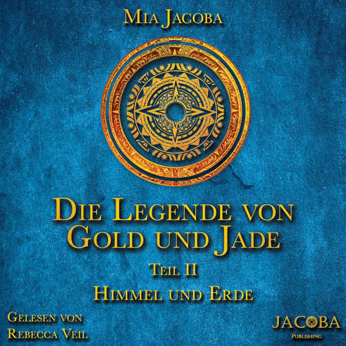 Hoerbuch Die Legende von Gold und Jade 2: Himmel und Erde - Mia Jacoba - Rebecca Veil